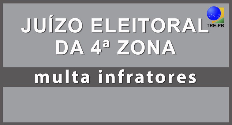 TRE-PB 4ª zona multa infratores #PraCegoVer: Banner Juízo Eleitoral 4ª Zona