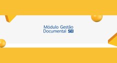#PraTodosVerem: Na imagem aparece a expressão: “Módulo de Gestão Documental SEI”.