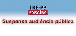 Determinação judicial suspende audiência pública do TRE-PB