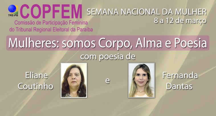 TRE-PB MULHERES SOMOS CORPO, ALMA E POESIA #PraCegoVer: Banner da ação poética: Mulheres: somos Corpo, Alma e Poesia.