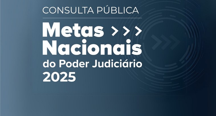 CNJ abre consulta pública para as Metas Nacionais 2025 #PraTodosVerem: Card retangular com fundo azul e na parte central as informações: Consulta Públi...