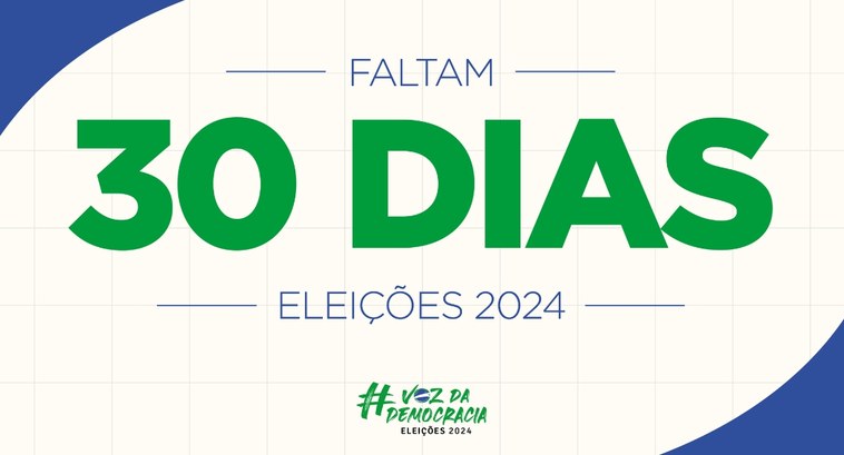 #PraTodosVerem: Card retangular com a expressão "Faltam 30 dias, Eleições 2024"; abaixo aparece ...