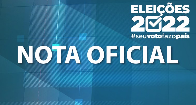 #PraTodosVerem: Na imagem aparece a expressão “Nota Oficial” e o logotipo das Eleições 2022.