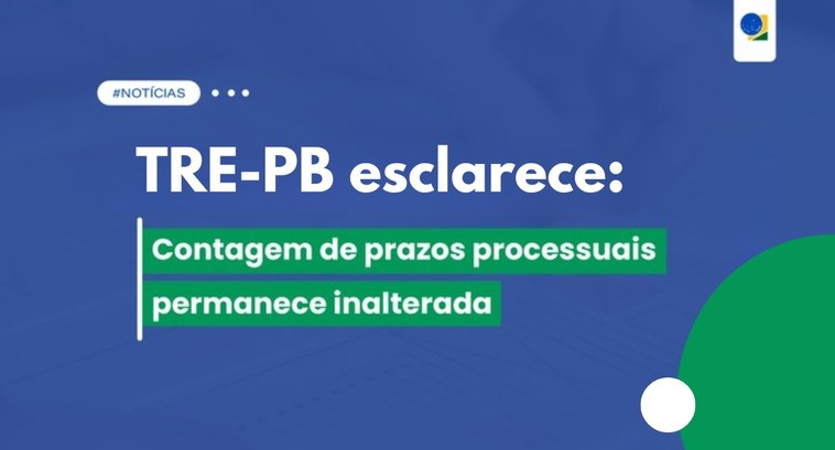 TRE-PB informa: contagem de prazos processuais segue sem alterações #PraTodosVerem: Card retangular com a expressão: “TREPB esclarece: Contagem de prazos processuai...