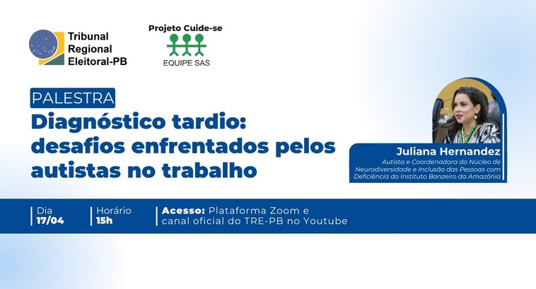 TRE-PB realiza palestra sobre “Diagnóstico tardio: desafios enfrentados pelos autistas no trabalho” #PraTodosVerem: Card retangular com as informações do evento. No alto aparecem os logotipos do T...